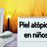 piel atopica en niños experiencia y recomendaciones