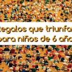 regalos que triunfan en niños de 6 años